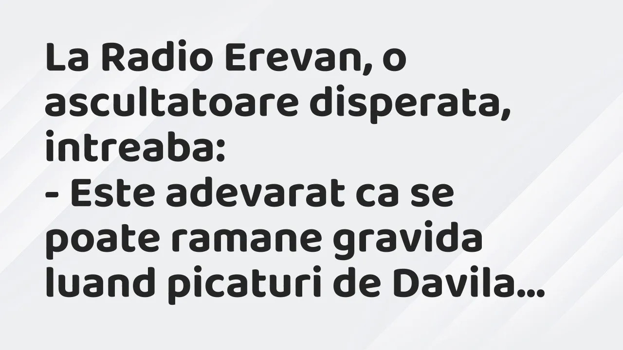 Banc: La Radio Erevan, o ascultatoare disperata, intreaba…
