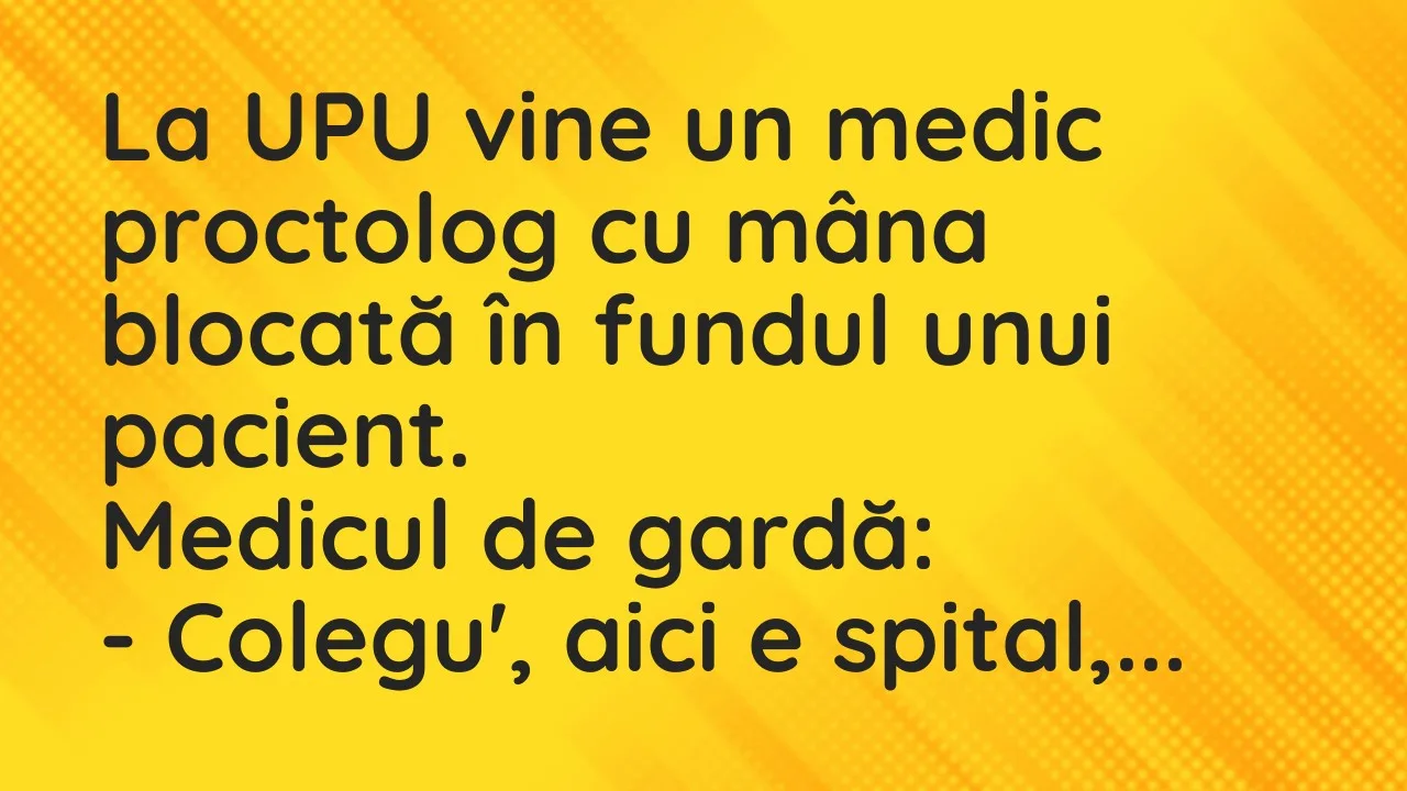 Banc: La UPU vine un medic proctolog cu mâna blocată în fundul unui pacient…