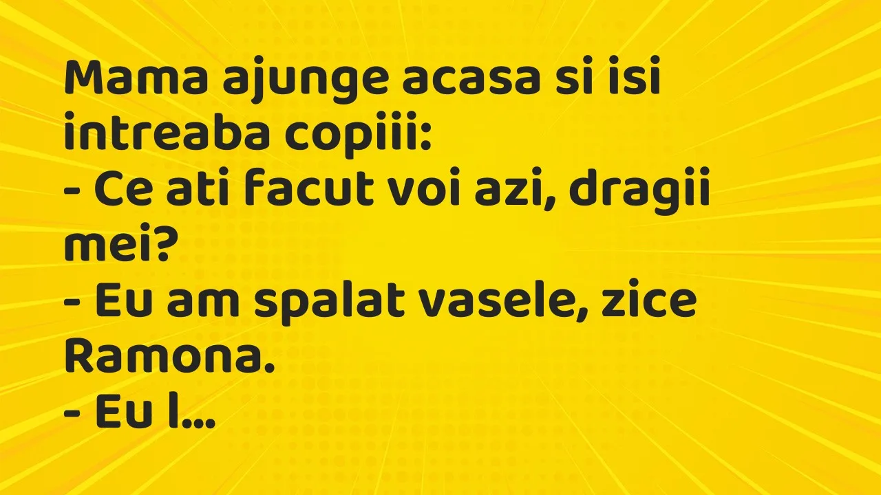 Banc: Mama ajunge acasa si isi intreaba copiii…