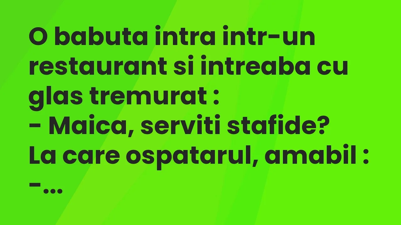 Banc: O babuta intra intr-un restaurant si intreaba cu glas tremurat…