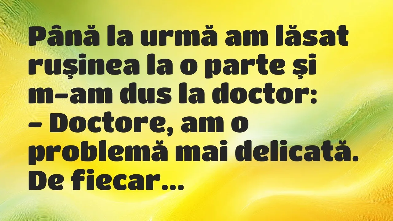 Banc: Până la urmă am lăsat ruşinea la o parte şi m-am dus la doctor…
