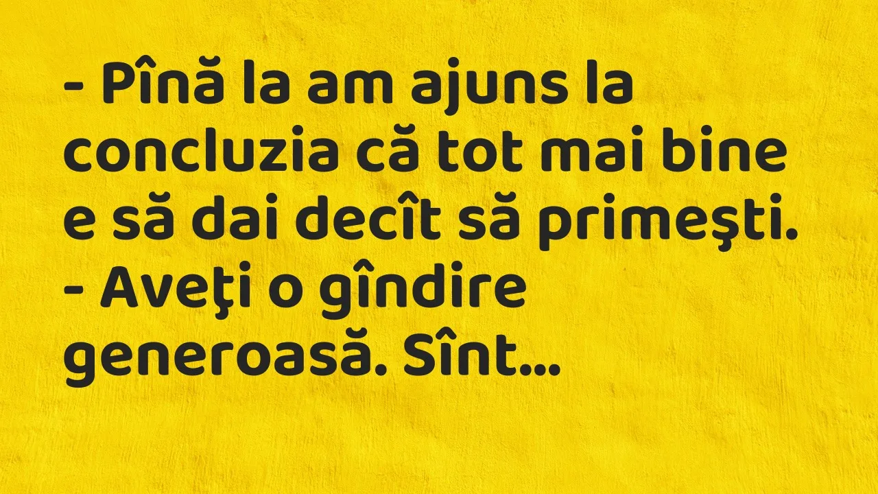 Banc: Pînă la am ajuns la concluzia că tot mai bine e să dai decît să…