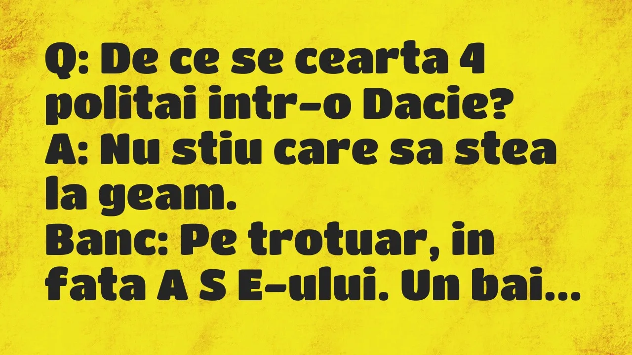 Banc: Q: De ce se cearta 4 politai intr-o Dacie?