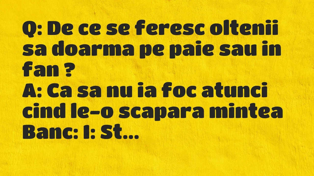 Banc: Q: De ce se feresc oltenii sa doarma pe paie sau in fan…