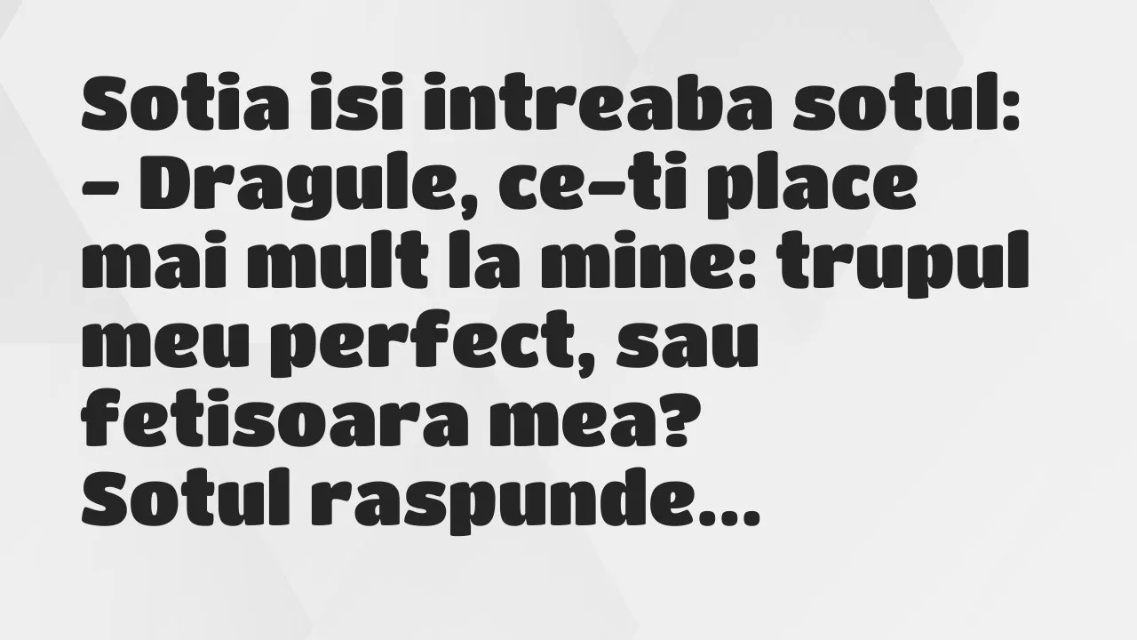 Banc: Sotia isi intreaba sotul…