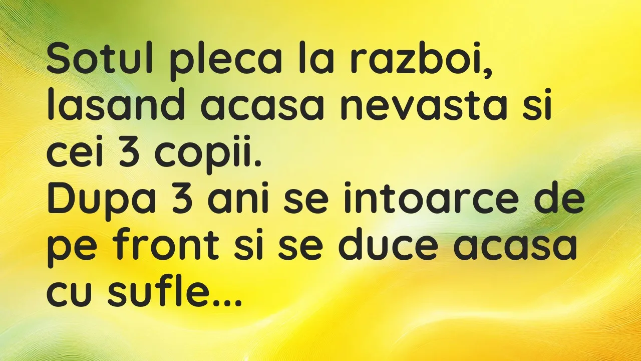 Banc: Sotul pleca la razboi, lasand acasa nevasta si cei 3 copii…