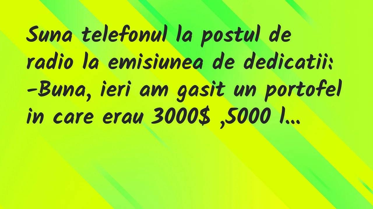 Banc: Suna telefonul la postul de radio la emisiunea de dedicatii…