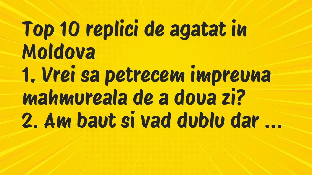 Banc: Top 10 replici de agatat in Moldova…