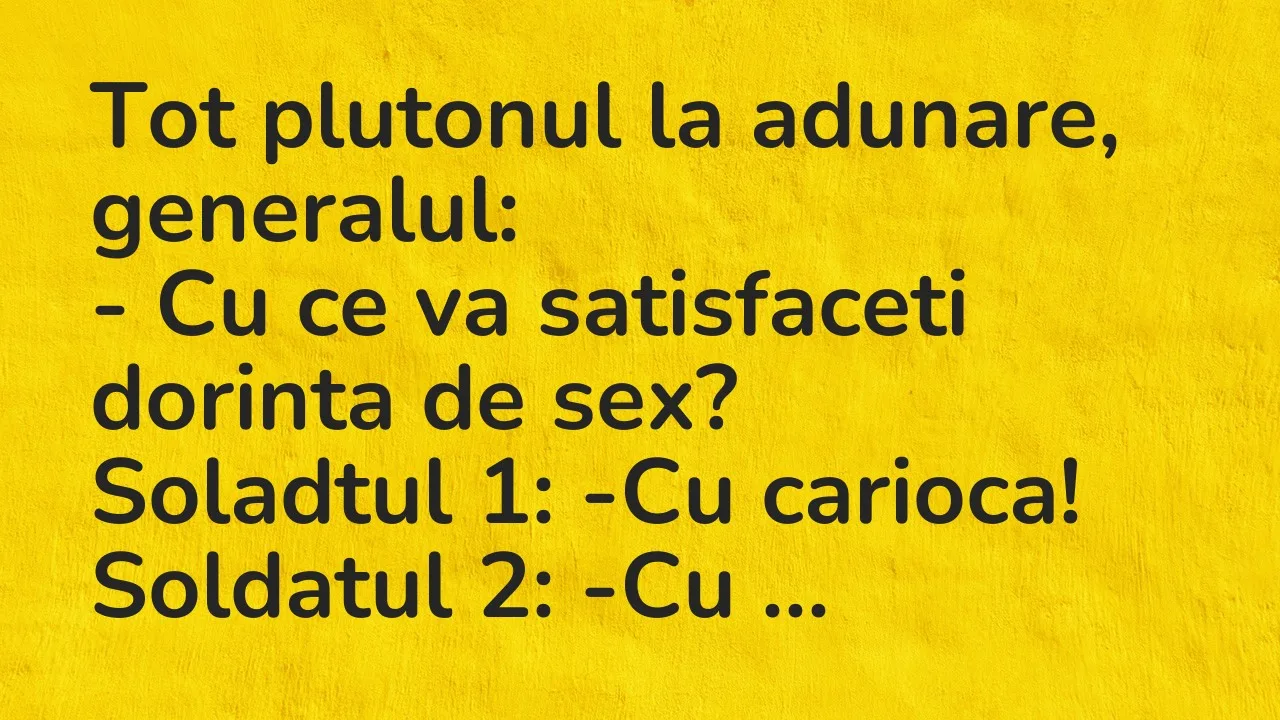 Banc: Tot plutonul la adunare, generalul…