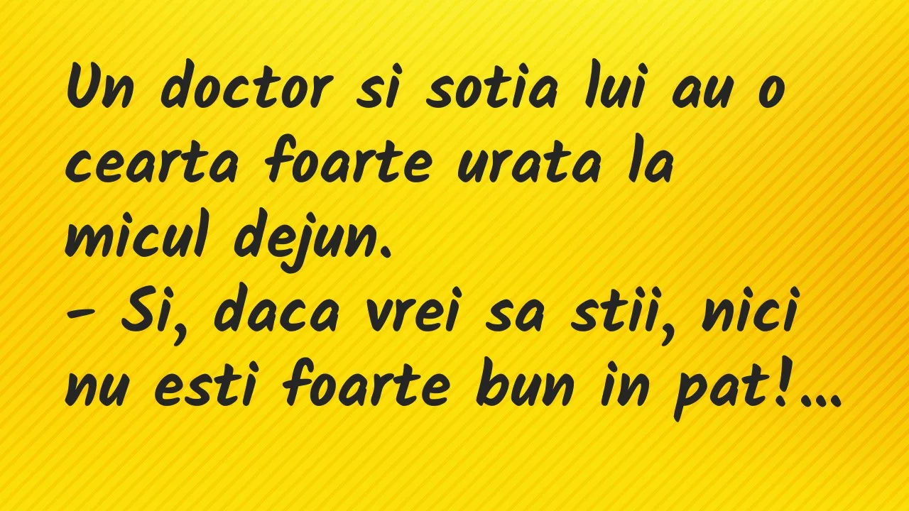 Banc: Un doctor si sotia lui au o cearta foarte urata la micul dejun…