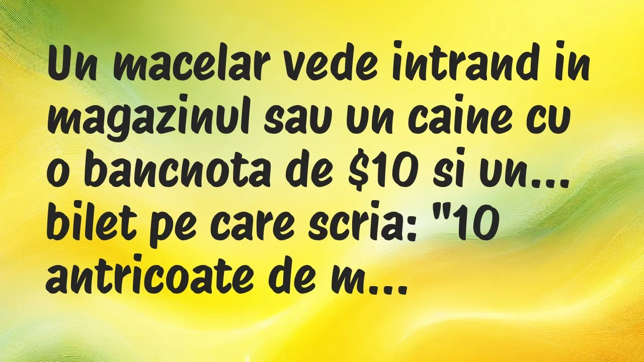Banc: Un macelar vede intrand in magazinul sau un caine cu o bancnota de $10…