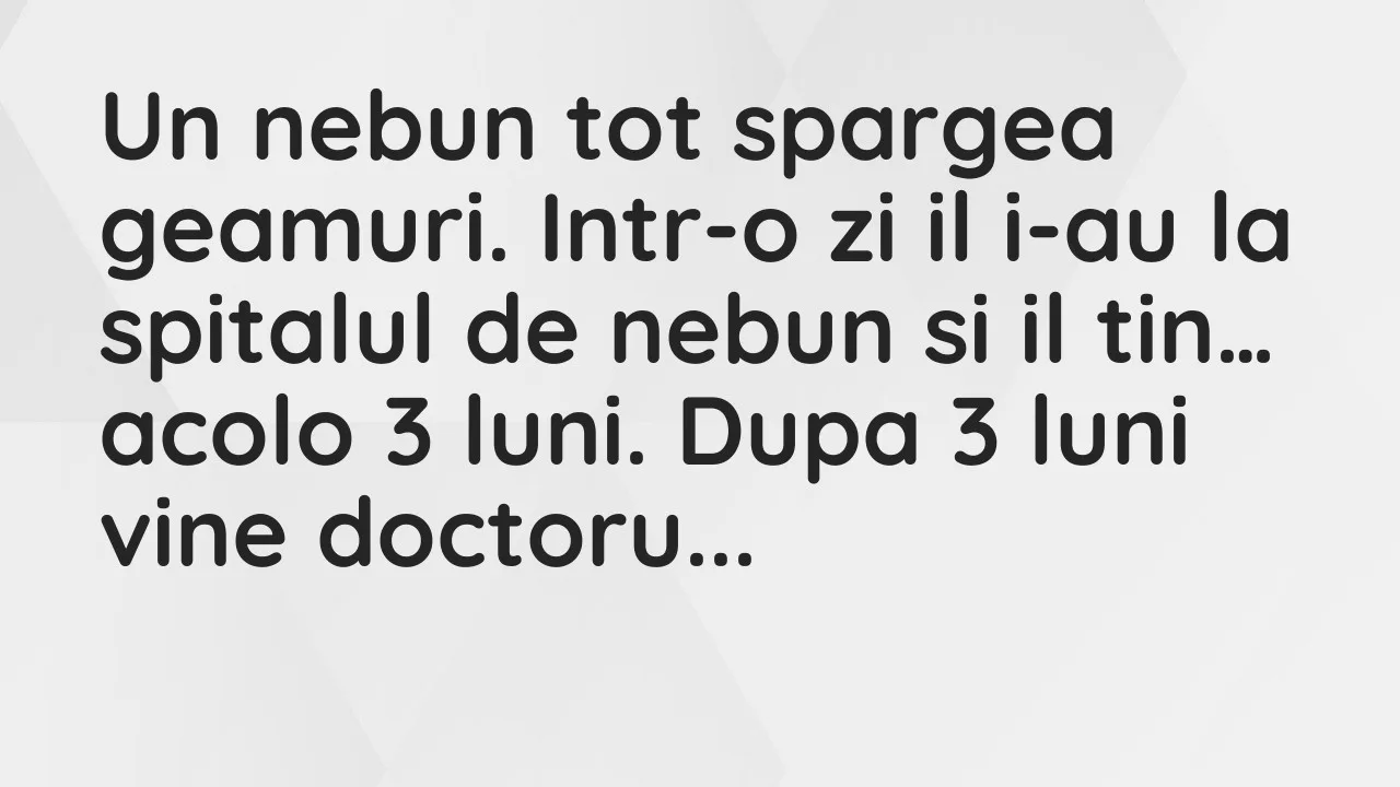 Banc: Un nebun tot spargea geamuri. Intr-o zi il i-au la spitalul de nebun si…
