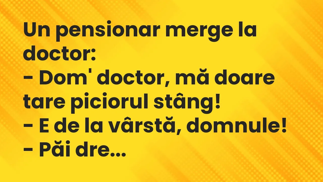 Banc: Un pensionar merge la doctor…