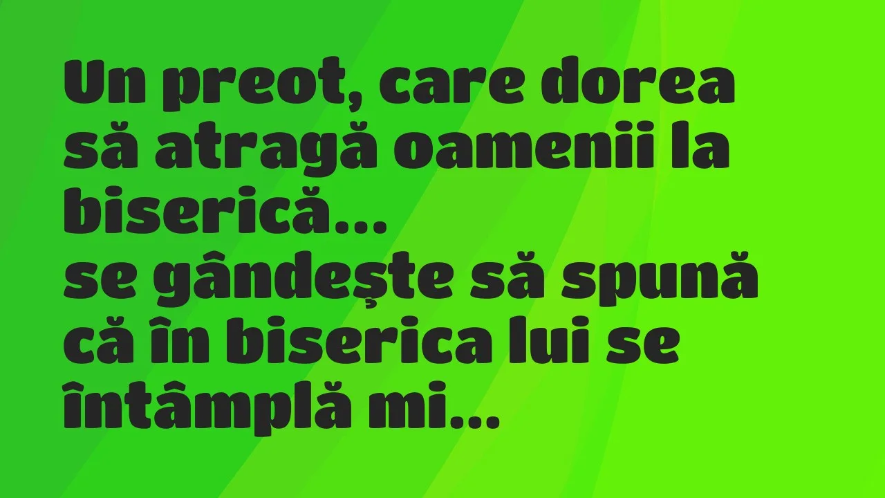 Banc: Un preot, care dorea să atragă oamenii la biserică, se gândeşte să…