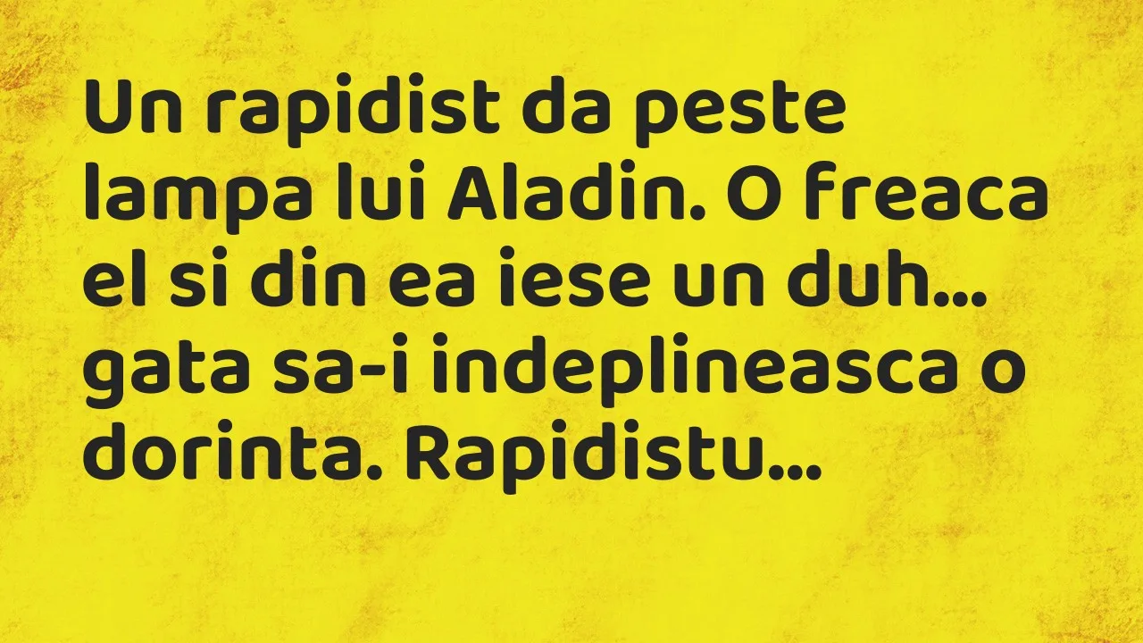 Banc: Un rapidist da peste lampa lui Aladin. O freaca el si din ea iese un…