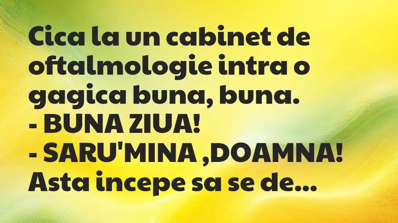 Bancuri: Cica la un cabinet de oftalmologie intra o gagica buna, buna…