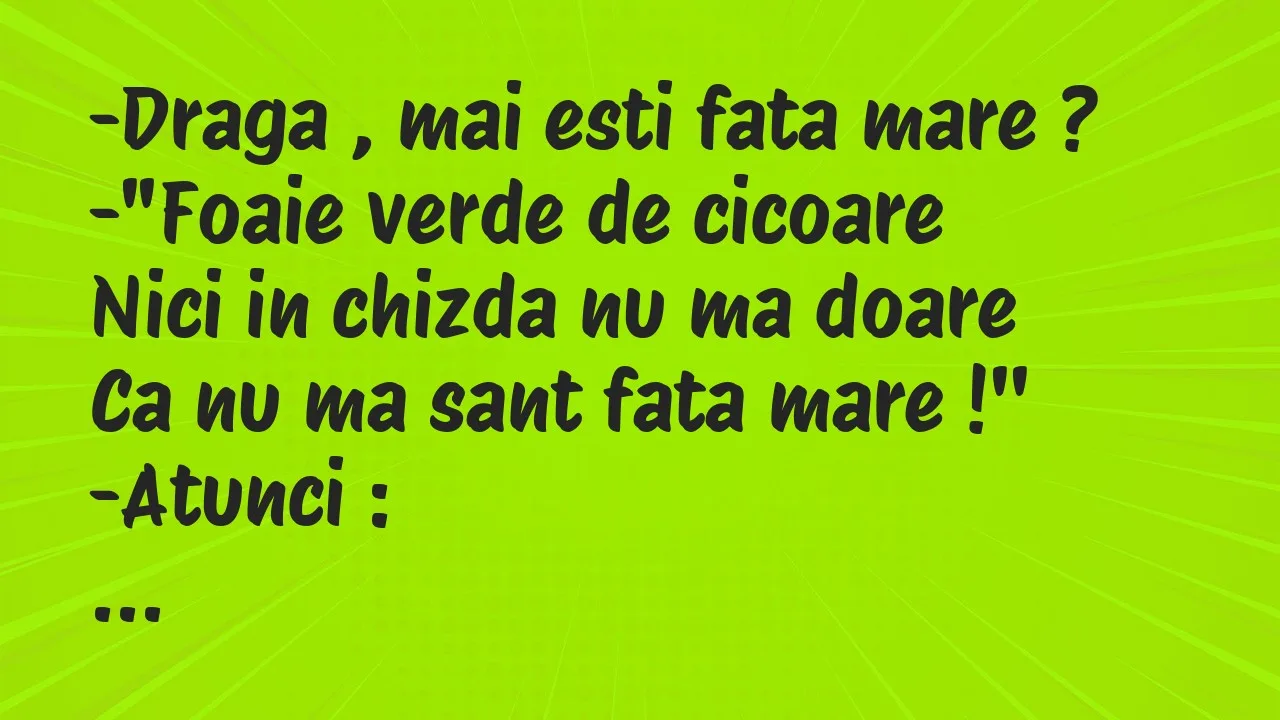 Bancuri: Draga , mai esti fata mare…