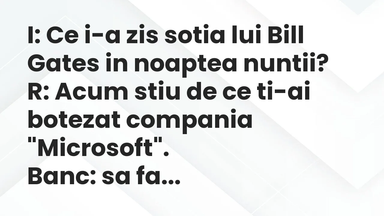 Bancuri: I: Ce i-a zis sotia lui Bill Gates in noaptea nuntii?
