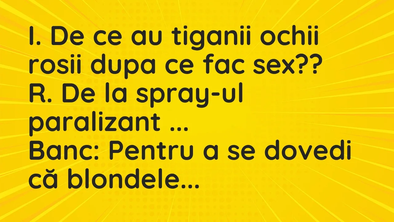 Bancuri: I. De ce au tiganii ochii rosii dupa ce fac sex??