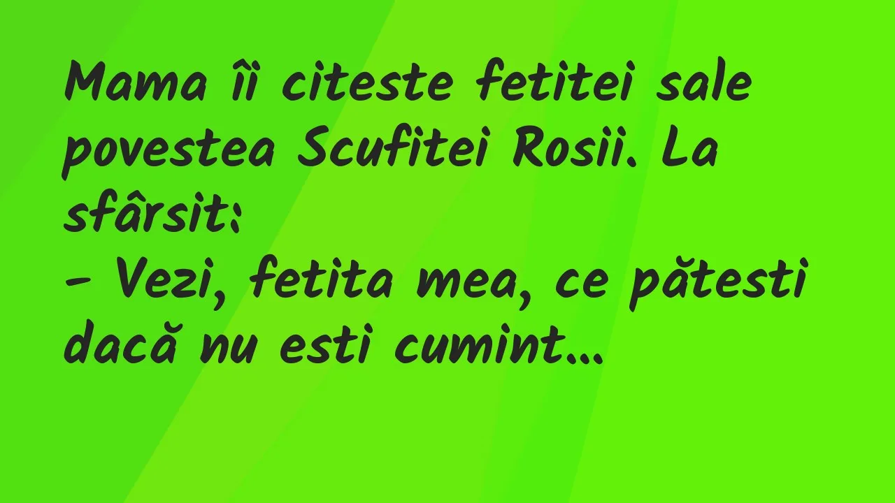 Bancuri: Mama îi citeste fetitei sale povestea Scufitei Rosii. La sfârsit…