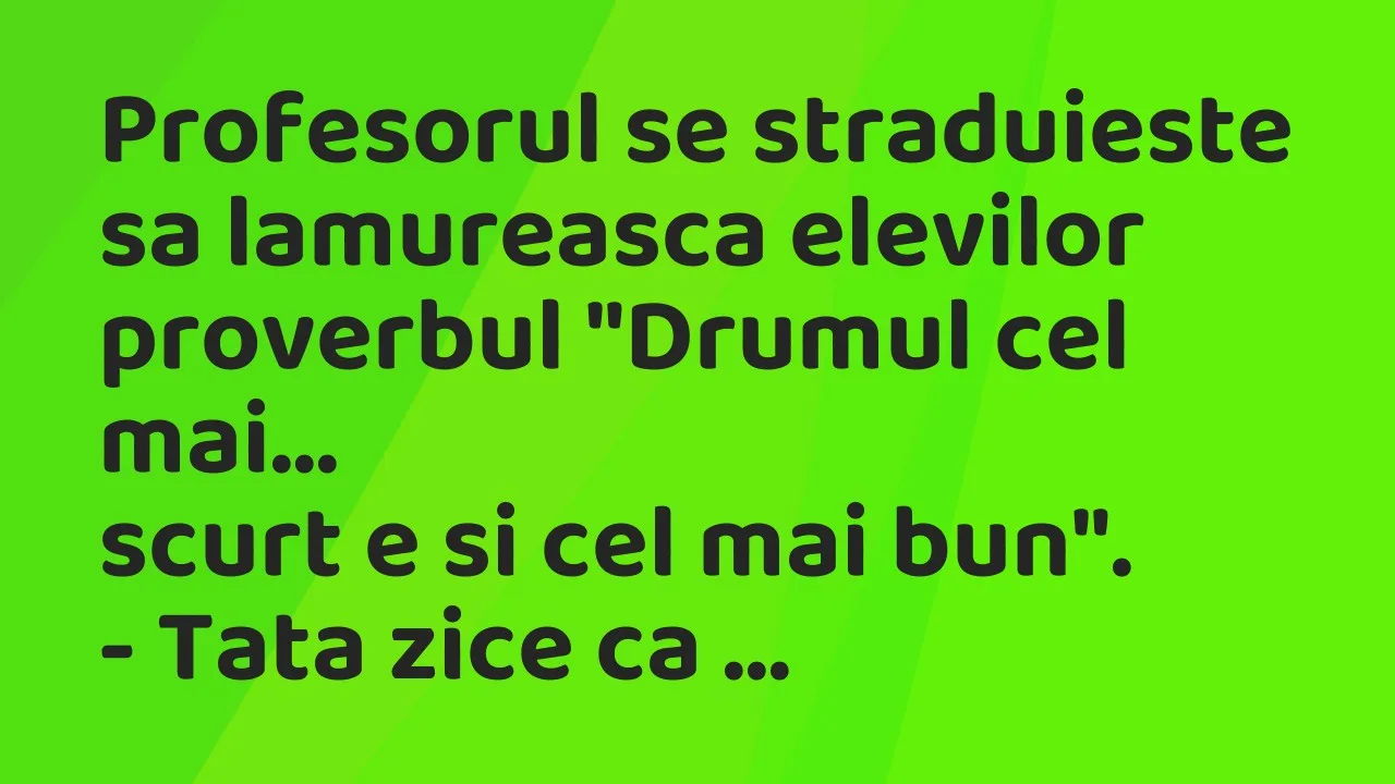 Bancuri: Profesorul se straduieste sa lamureasca elevilor proverbul “Drumul…