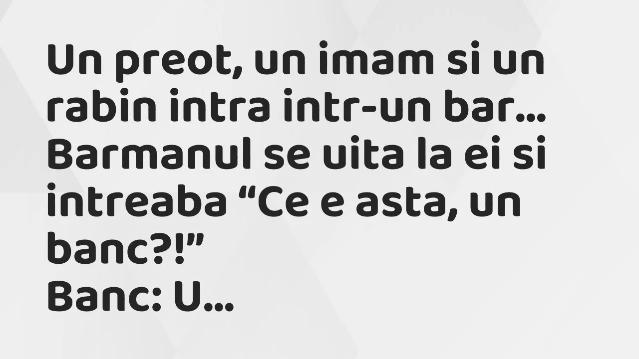 Bancuri: Un preot, un imam si un rabin intra intr-un bar. Barmanul se uita la…