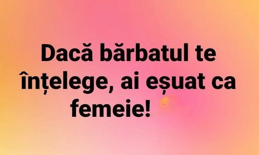 Dacă bărbatul te înțelege, ai eșuat ca femeie!