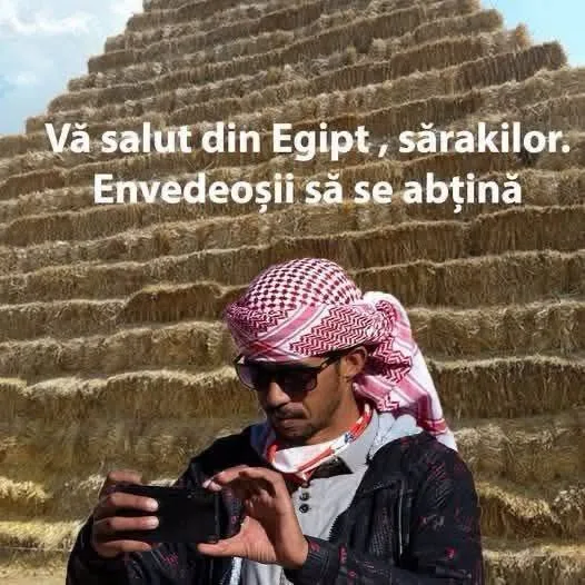 Vă salut din Egipt, sărăkilor...