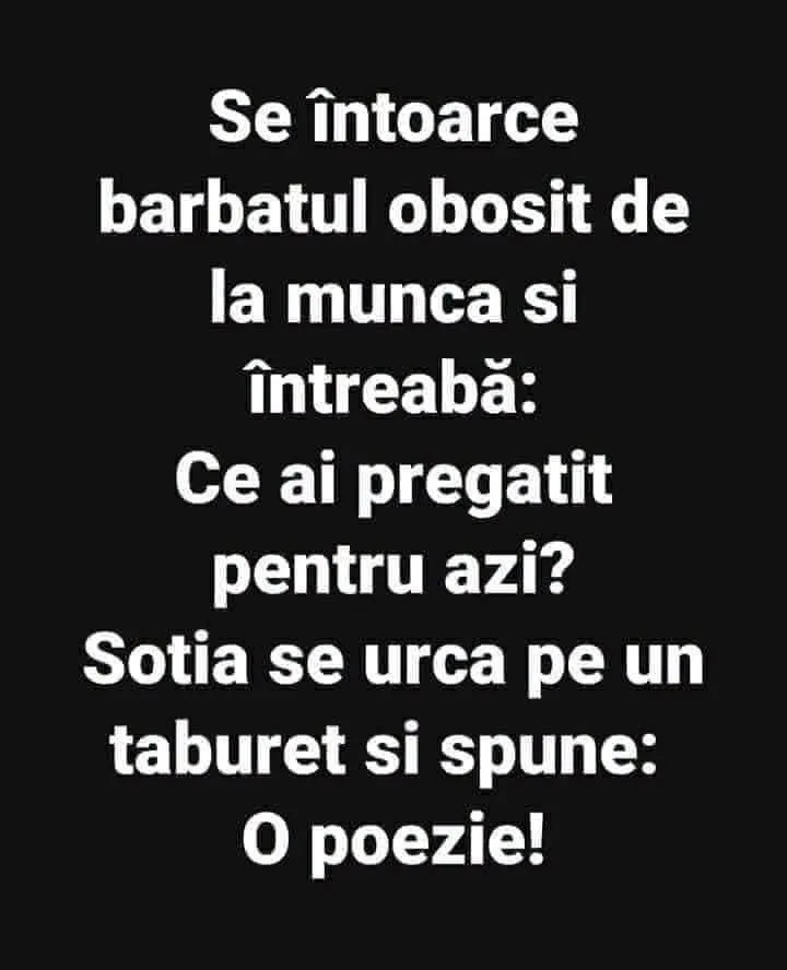 Se întoarce bărbatul obosit de la muncă și întreabă...