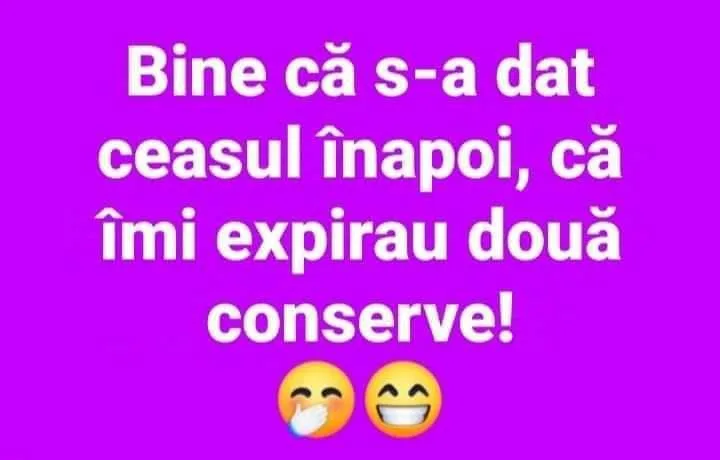 Bine că s-a dat ceasul înapoi, că îmi expirau două conserve!
