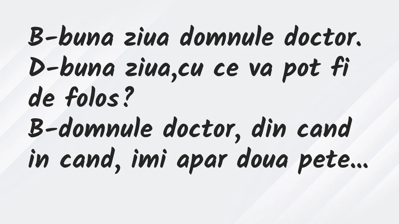 Banc: B-buna ziua domnule doctor…