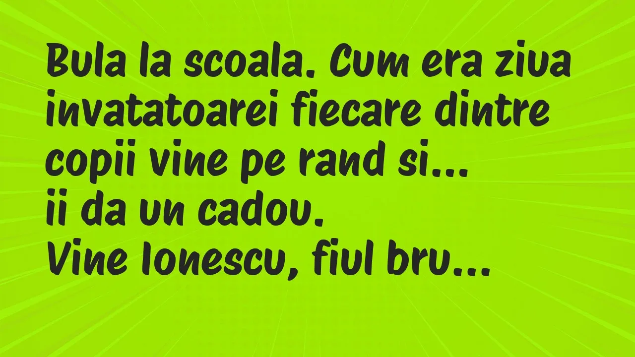 Banc: Bula la scoala. Cum era ziua invatatoarei fiecare dintre copii vine pe…