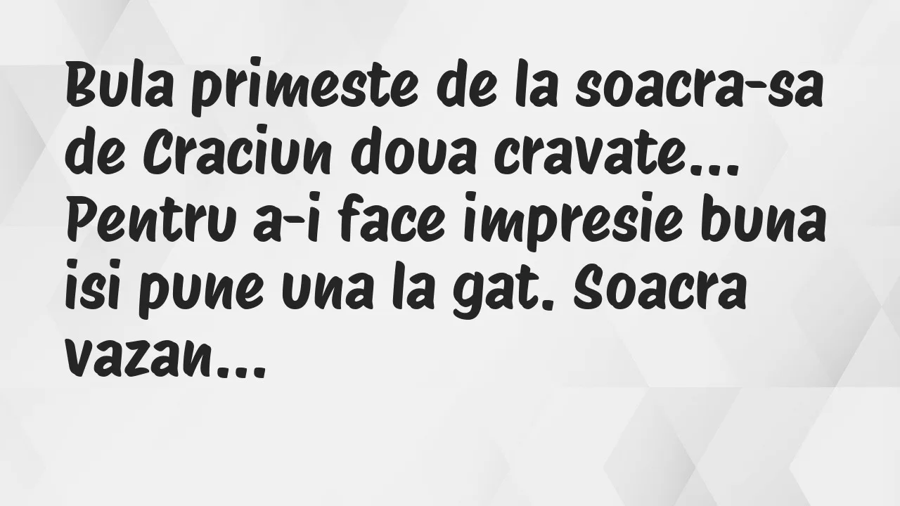 Banc: Bula primeste de la soacra-sa de Craciun doua cravate. Pentru a-i face…