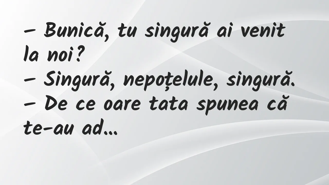 Banc: Bunică, tu singură ai venit la noi?