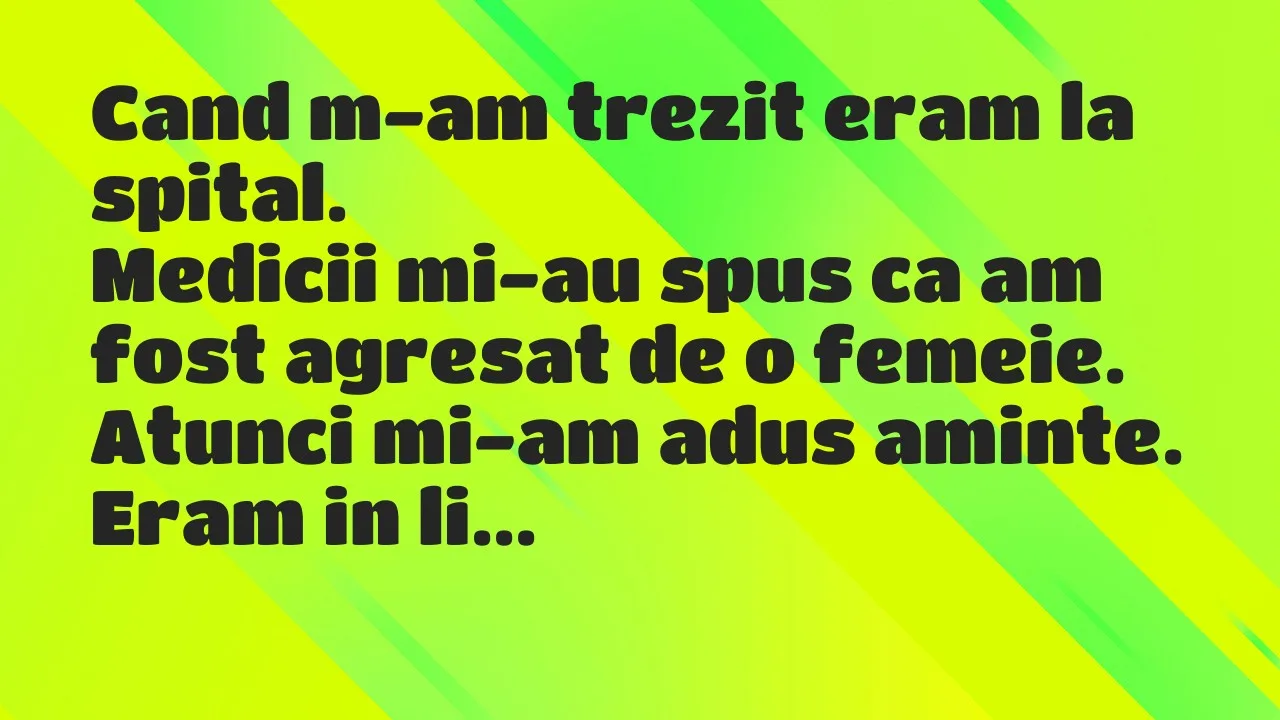 Banc: Cand m-am trezit eram la spital…