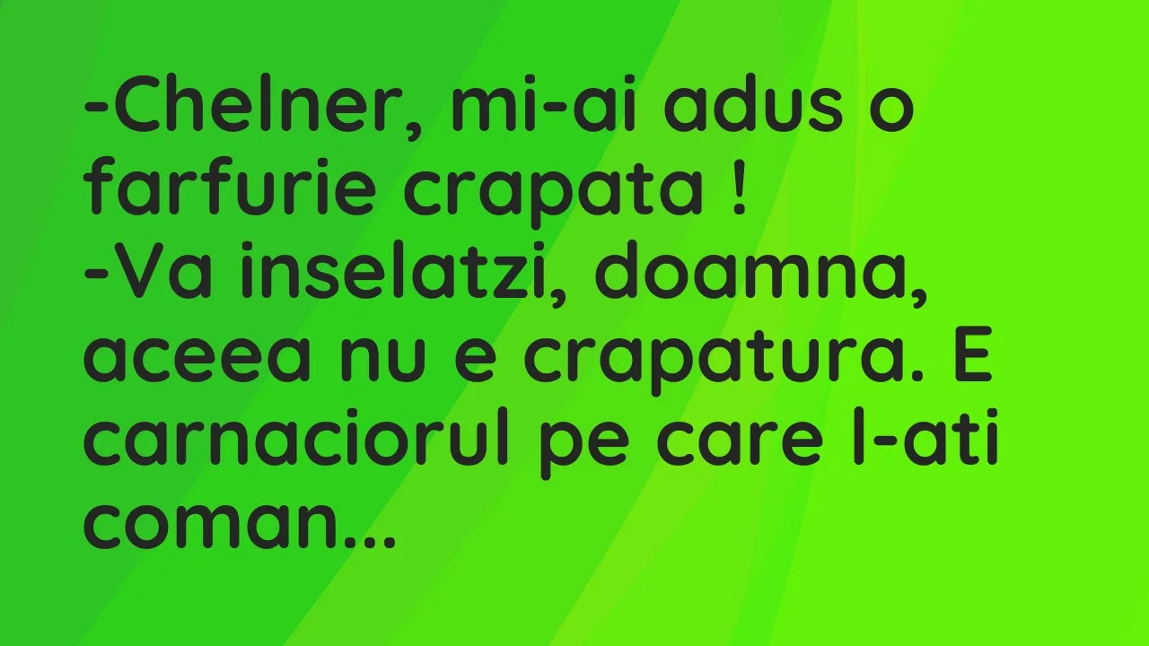 Banc: Chelner, mi-ai adus o farfurie crapata…