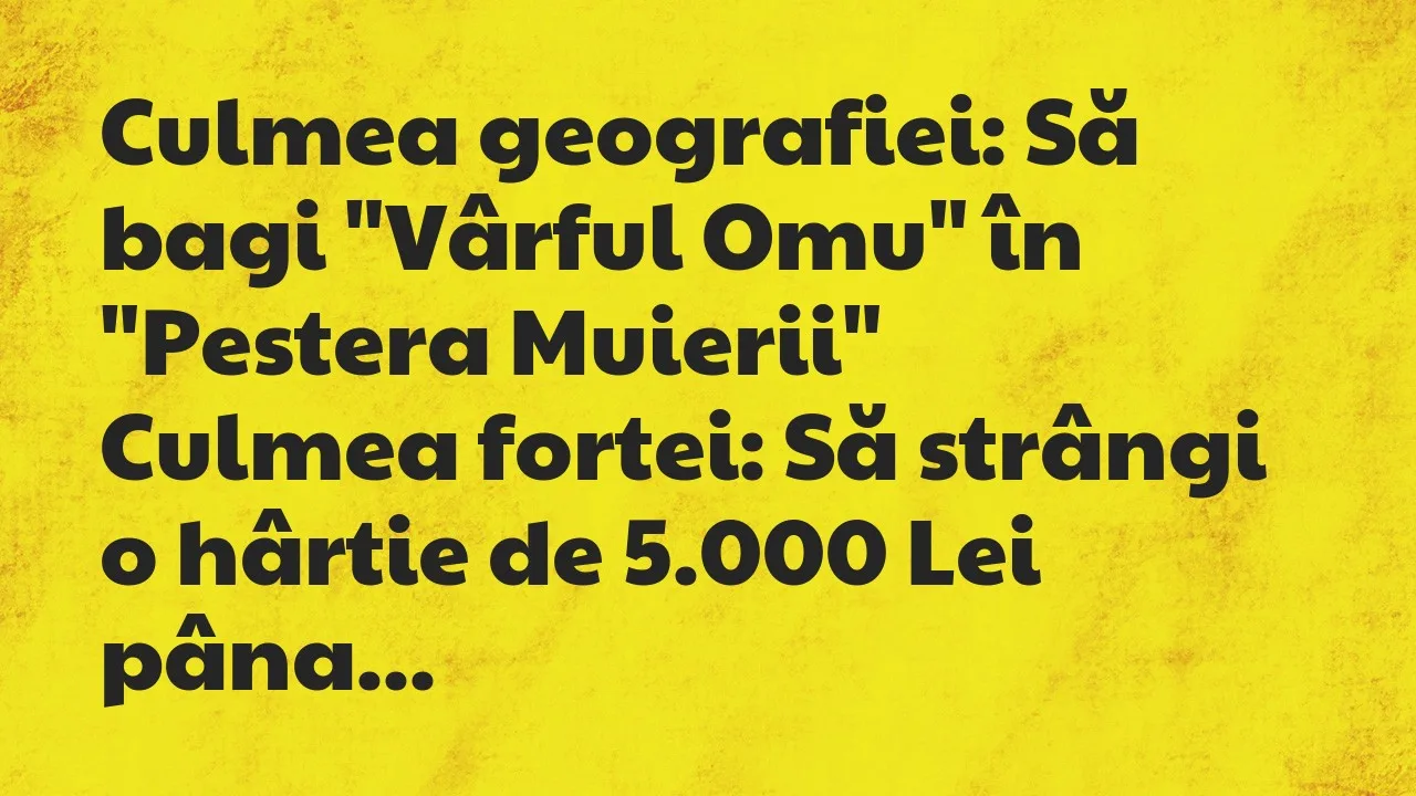 Banc: Culmea geografiei: Să bagi “Vârful Omu” în “Pestera Muierii…