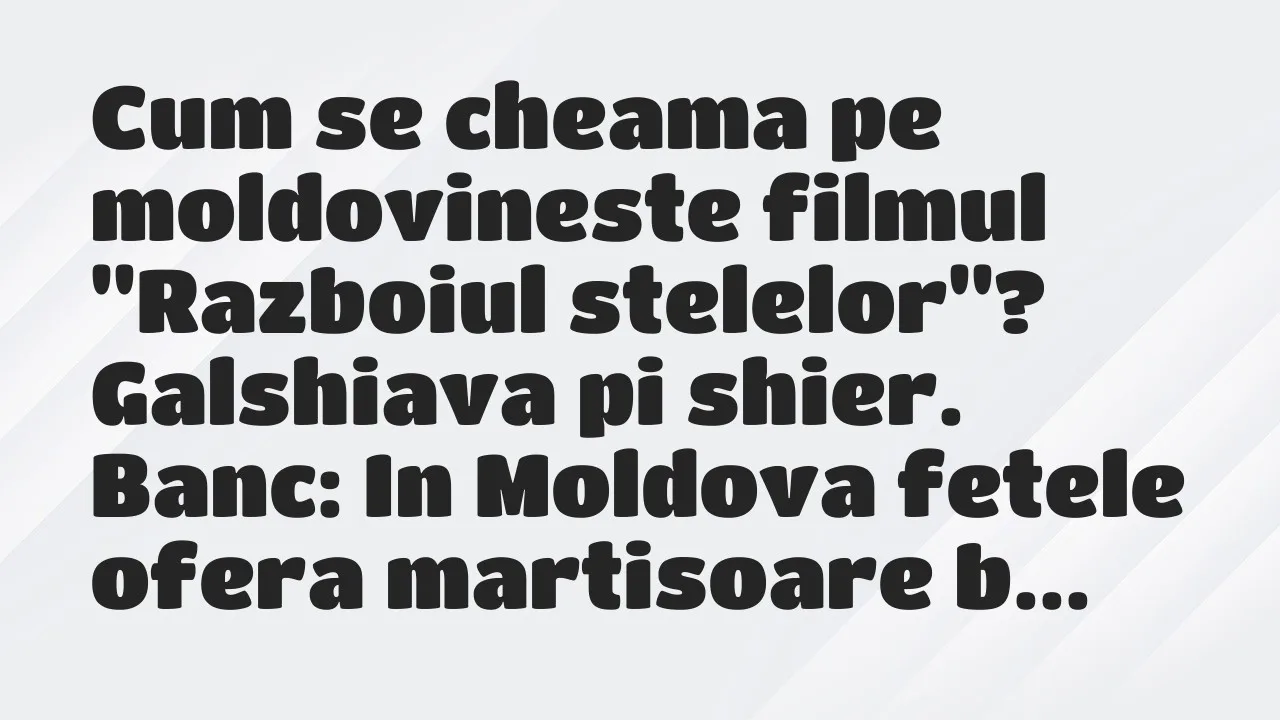 Banc: Cum se cheama pe moldovineste filmul “Razboiul stelelor”?