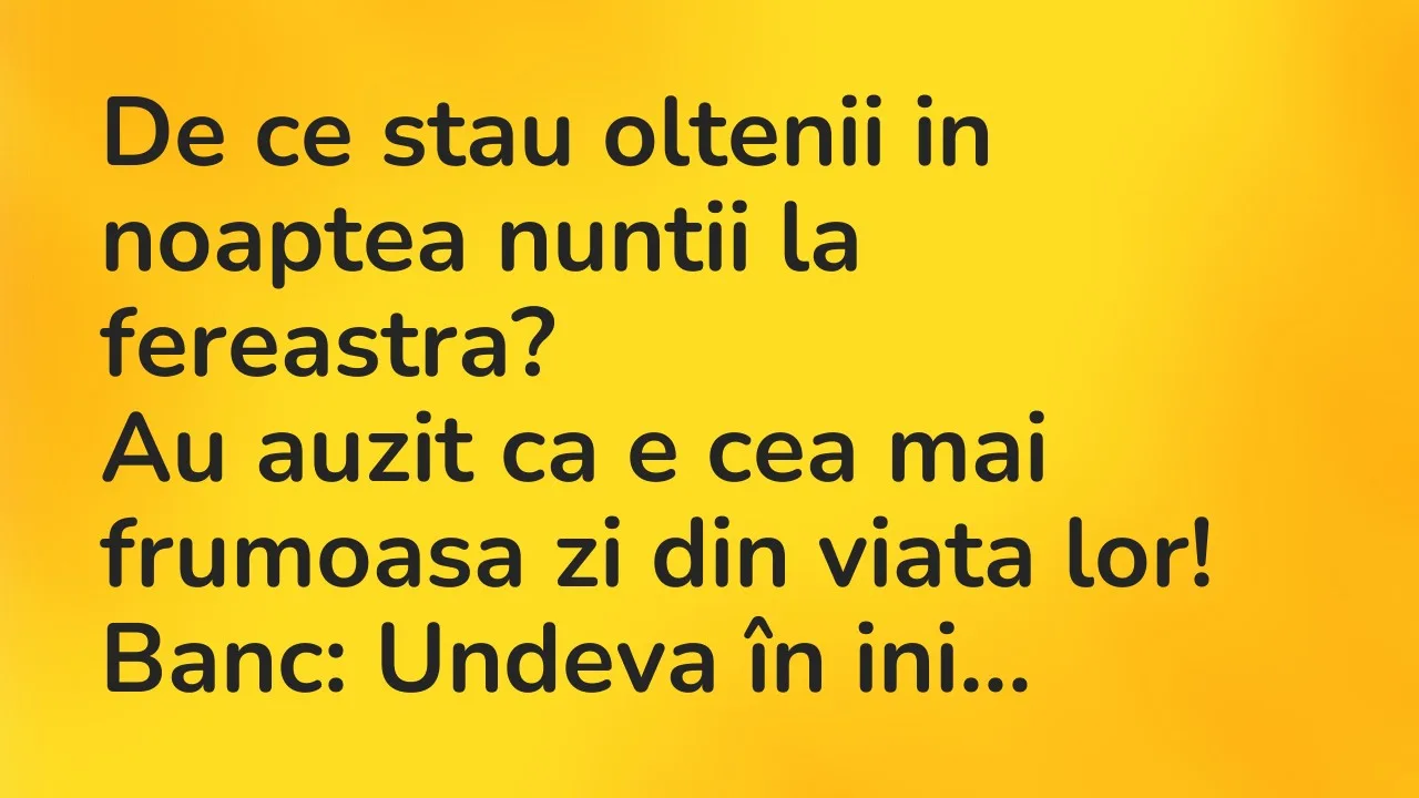 Banc: De ce stau oltenii in noaptea nuntii la fereastra?