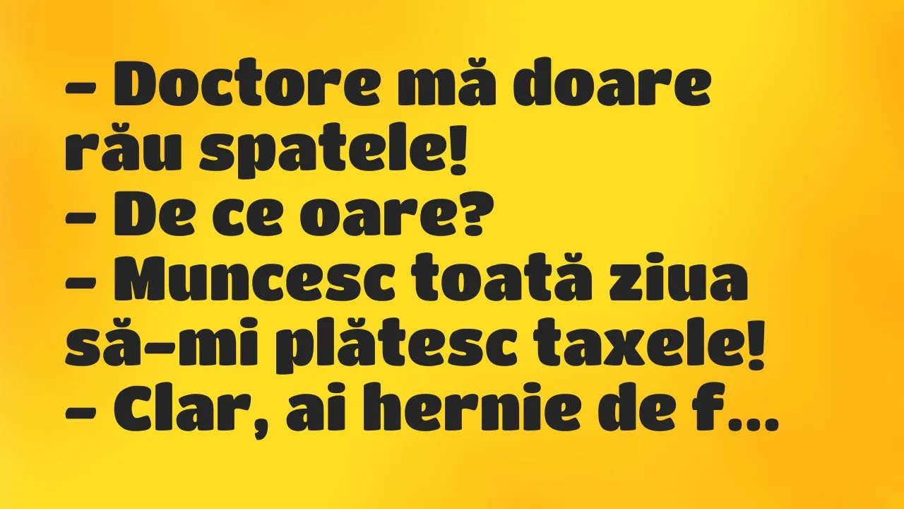 Banc: Doctore mă doare rău spatele…