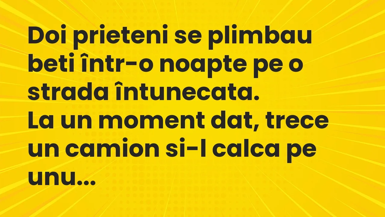 Banc: Doi prieteni se plimbau beti într-o noapte pe o strada întunecata…