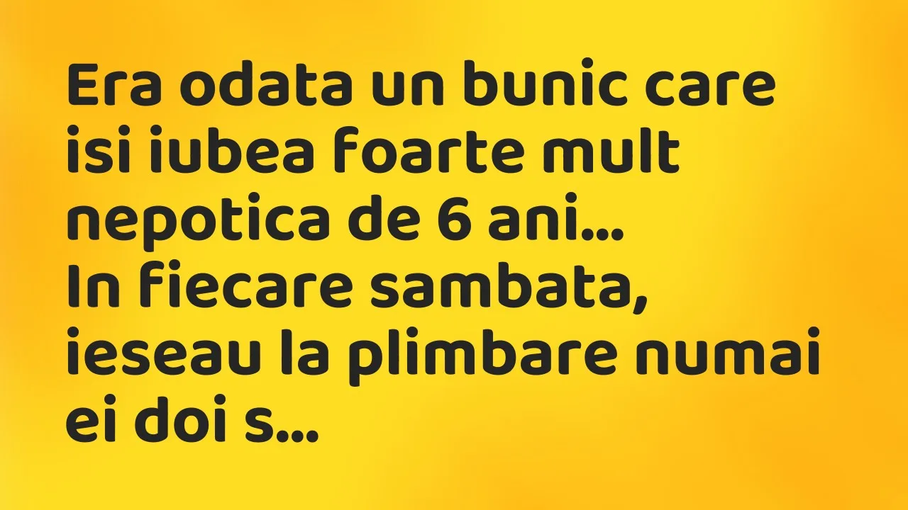 Banc: Era odata un bunic care isi iubea foarte mult nepotica de 6 ani…