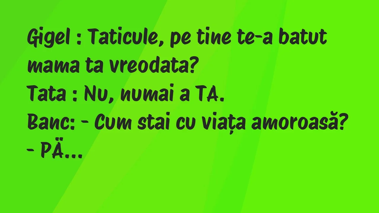 Banc: Gigel : Taticule, pe tine te-a batut mama ta vreodata?