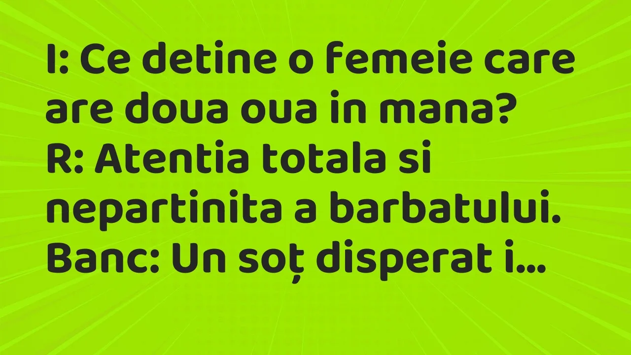 Banc: I: Ce detine o femeie care are doua oua in mana?