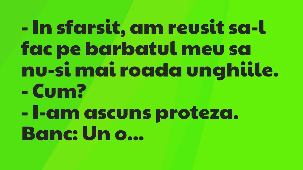 Banc: In sfarsit, am reusit sa-l fac pe barbatul meu sa nu-si mai roada…