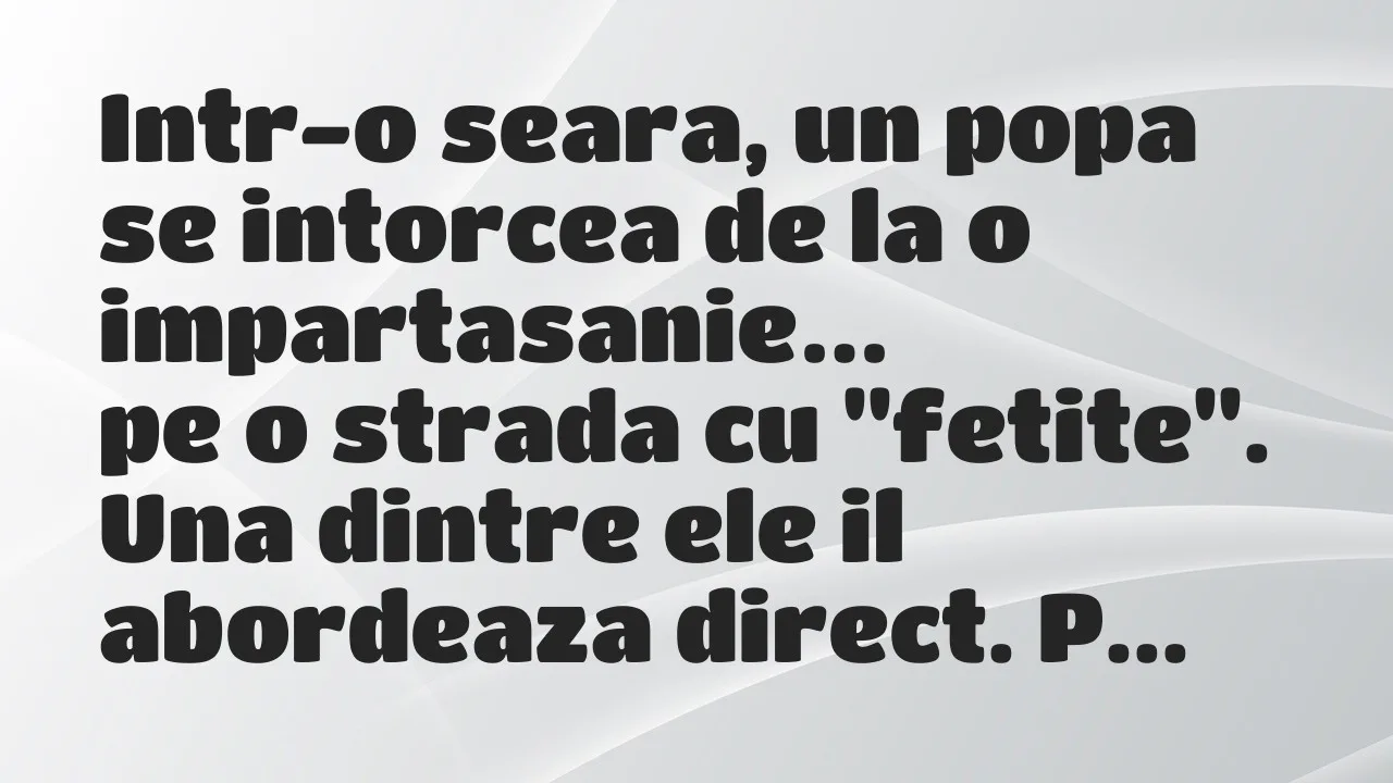 Banc: Intr-o seara, un popa se intorcea de la o impartasanie…