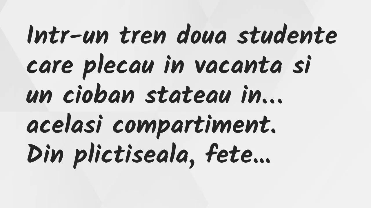 Banc: Intr-un tren doua studente care plecau in vacanta si un cioban stateau…