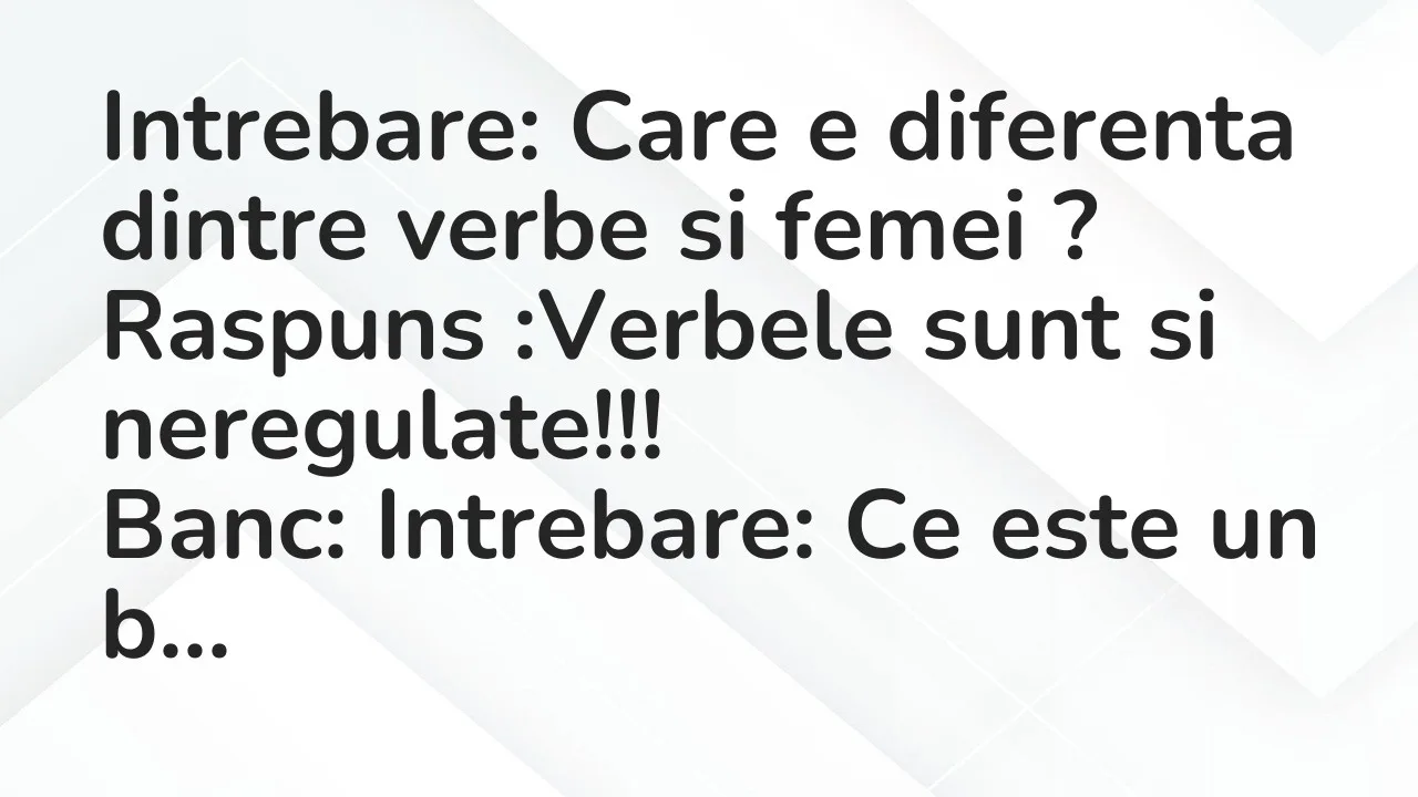 Banc: Intrebare: Care e diferenta dintre verbe si femei…