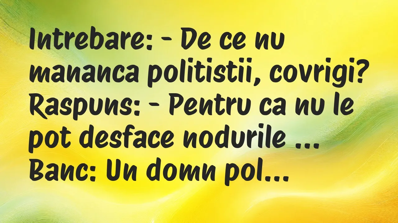 Banc: Intrebare: – De ce nu mananca politistii, covrigi?
