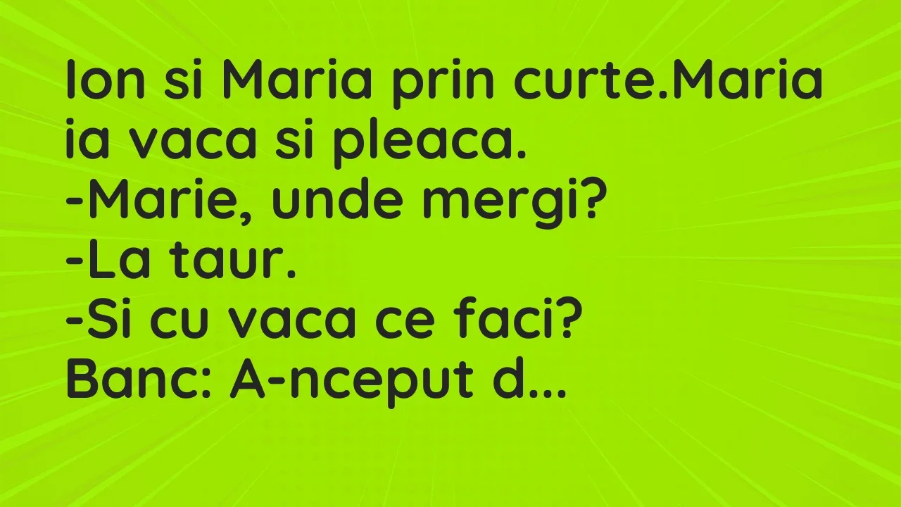 Banc: Ion si Maria prin curte.Maria ia vaca si pleaca…